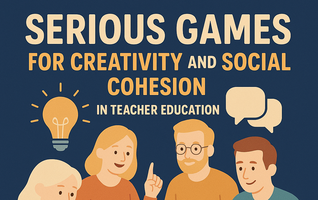 Serius Games for Creativity and Social Cohesion in Teacher Education